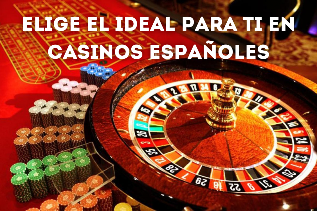 Elige el Ideal para Ti en Casinos Españoles