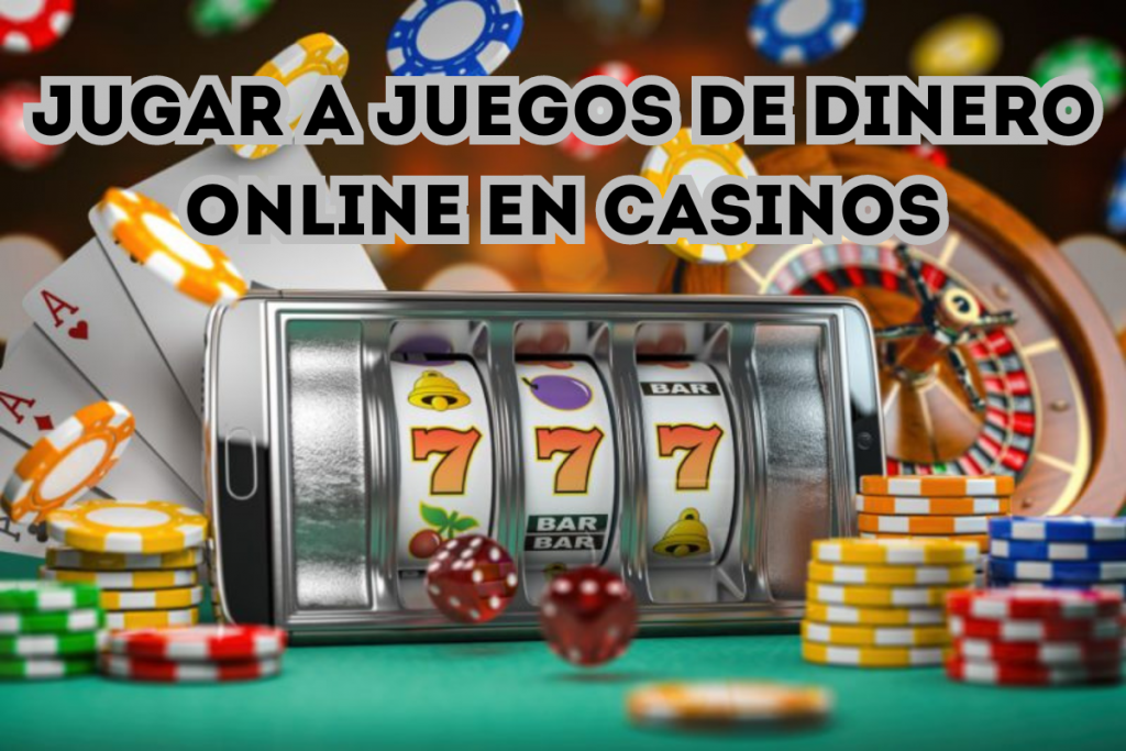 Jugar a Juegos de Dinero Online en Casinos