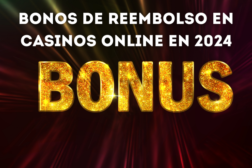 Bonos de Reembolso en Casinos Online en 2024